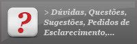 Dúvidas, Questões, Sugestões, Pedidos de Esclarecimento...